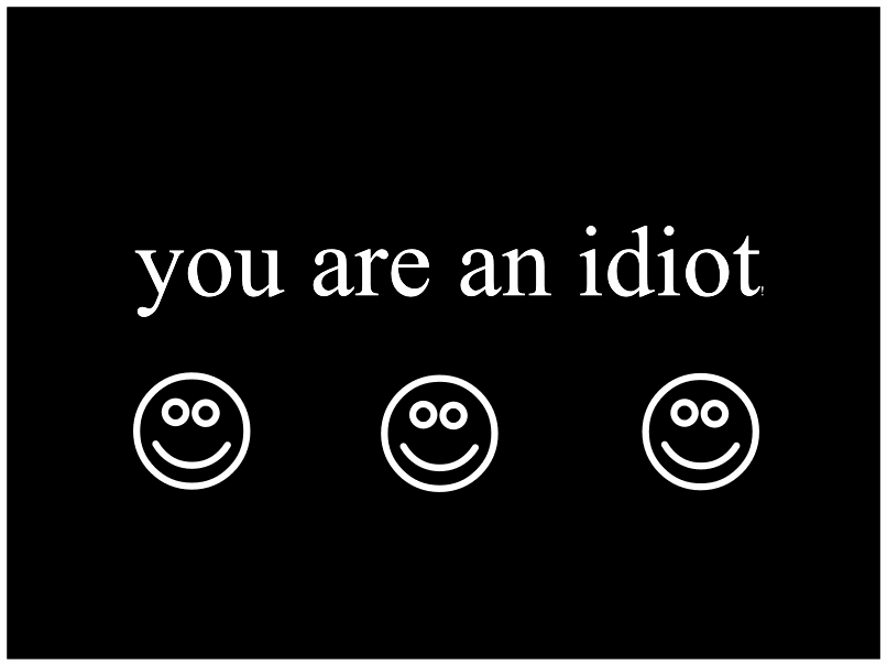 You are an idiot!